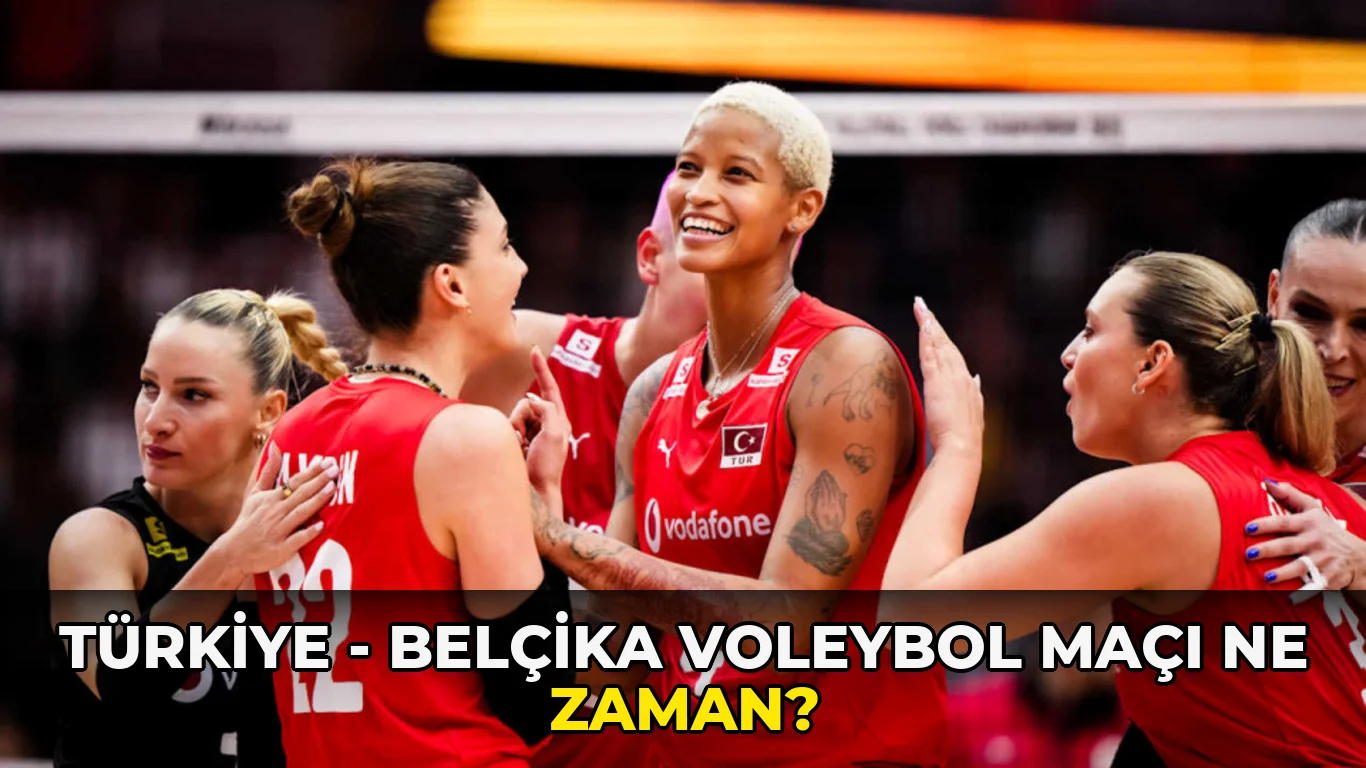 Türkiye - Belçika Voleybol maçı ne zaman?