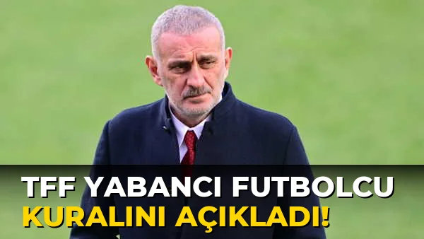 Tff Yabancı Futbolcu Kuralını açıkladı!