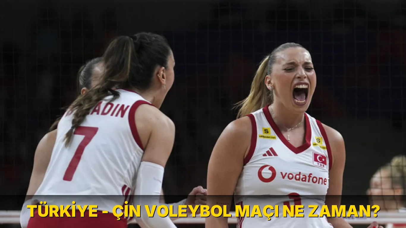 Türkiye - Çin Voleybol maçı ne zaman?
