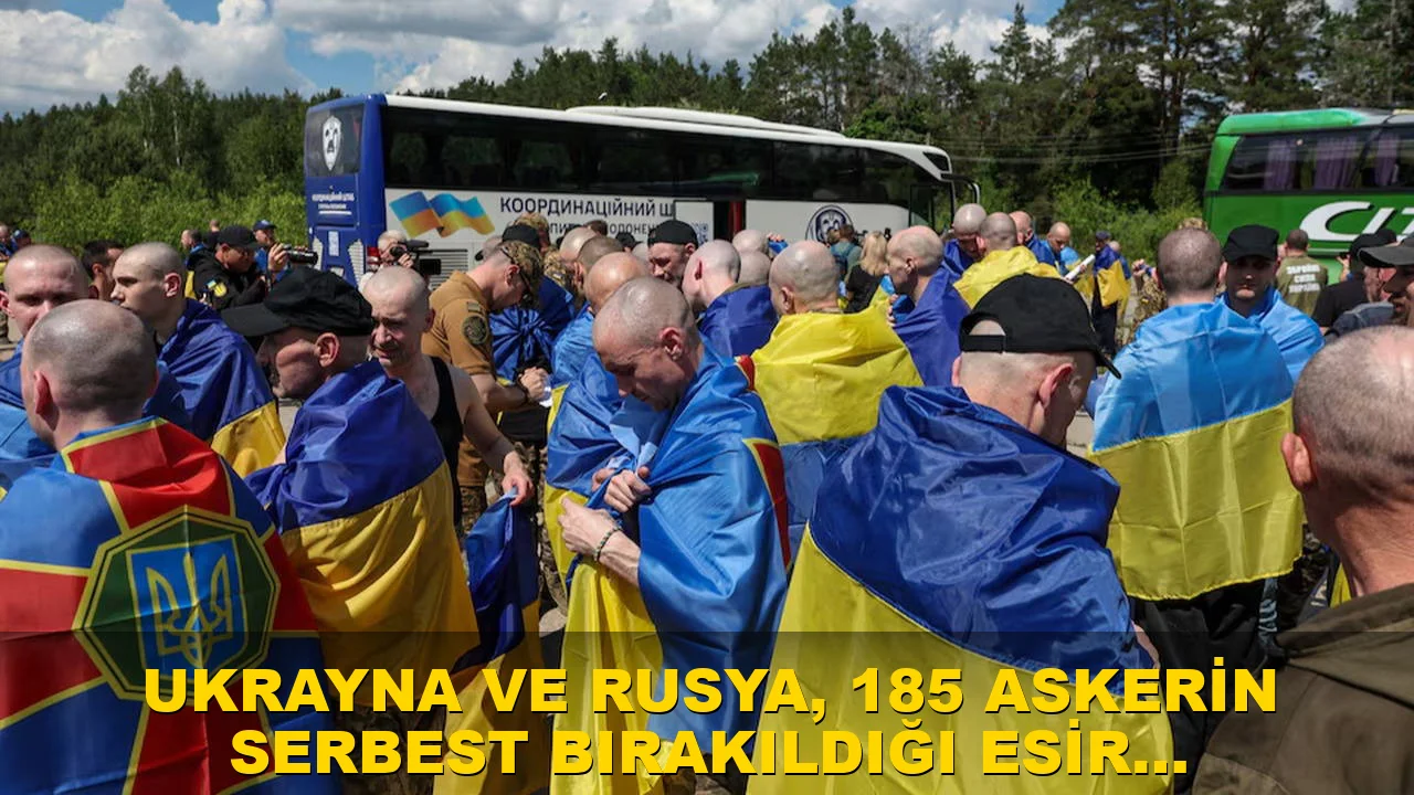 Ukrayna ve Rusya, 185 askerin serbest bırakıldığı esir takasını gerçek
