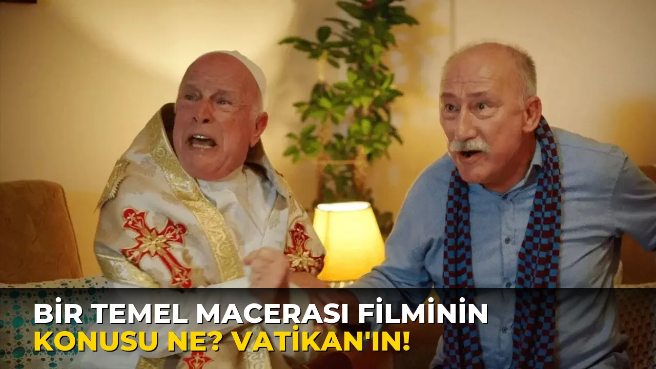 Bir Temel Macerası Filminin Konusu ne? Vatikan'ın!