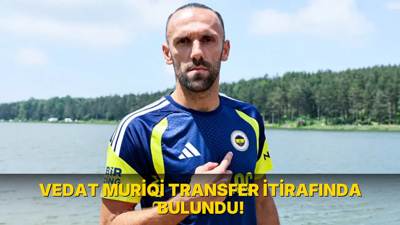 Vedat Muriqi transfer itirafında bulundu!