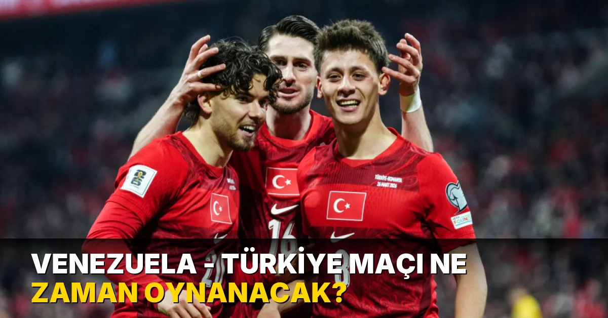 Venezuela - Türkiye maçı ne zaman oynanacak?