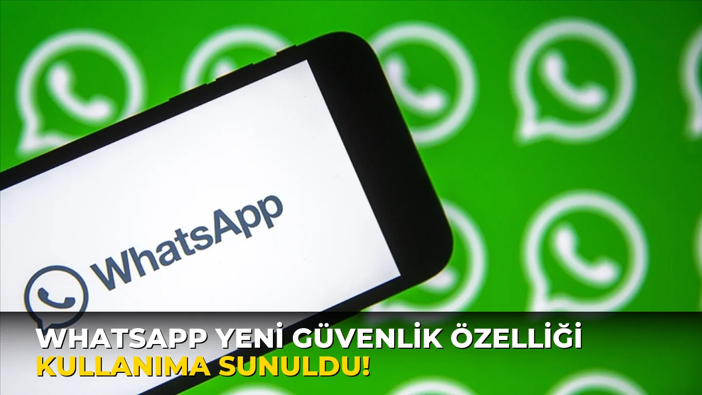 Whatsapp Yeni Güvenlik Özelliği Kullanıma Sunuldu!