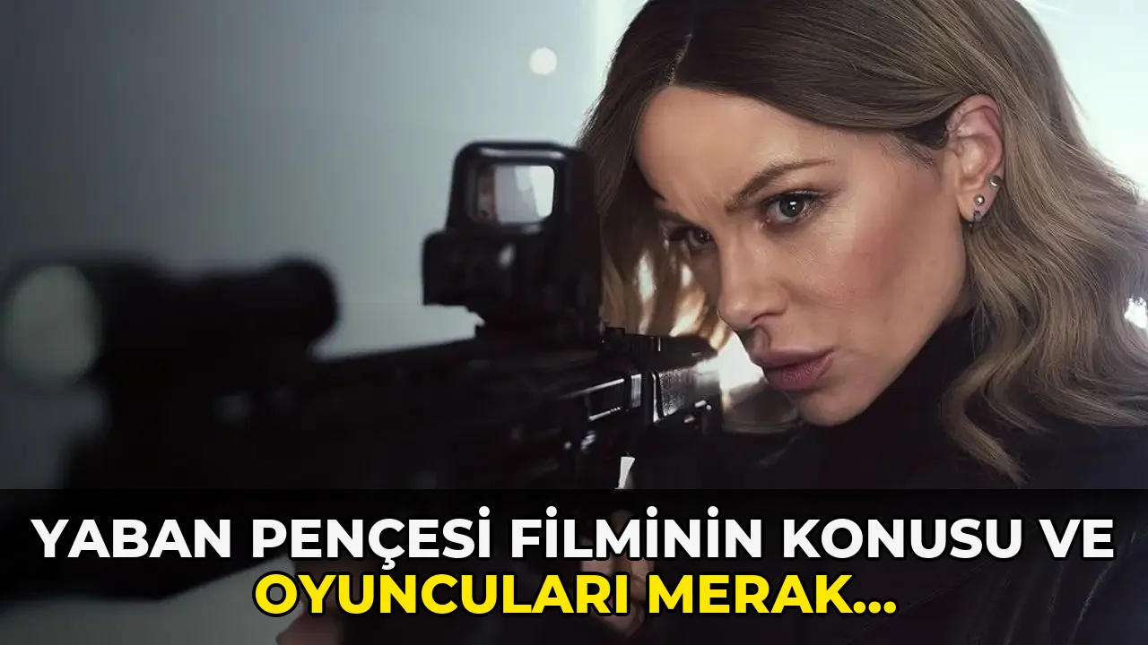 Yaban Pençesi Filminin Konusu ve Oyuncuları Merak Ediliyor!