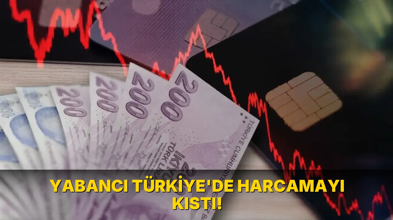 Yabancı Türkiye'de harcamayı kıstı!