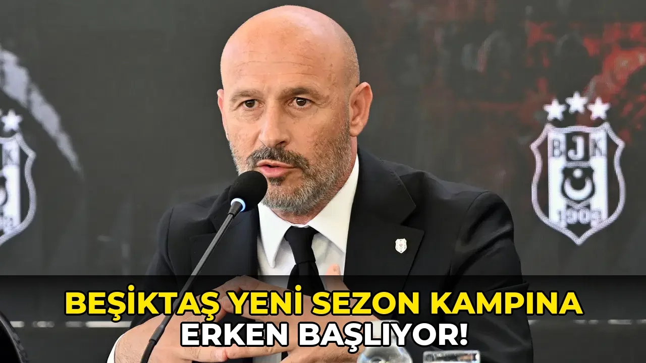 Beşiktaş Yeni Sezon Kampına Erken Başlıyor!