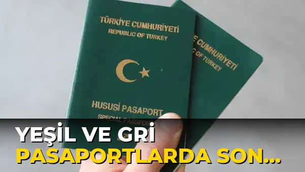 Yeşil ve gri pasaportlarda son durum ne oldu?
