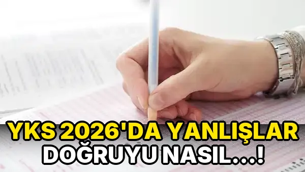 Yks 2026’da yanlışlar doğruyu nasıl…!