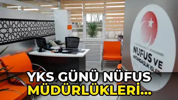 Yks Günü Nüfus Müdürlükleri Sınavda Açık olacak!