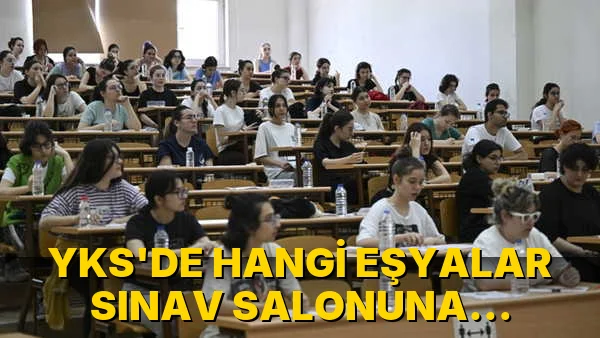Yks'de hangi Eşyalar Sınav Salonuna Alınmıyor?