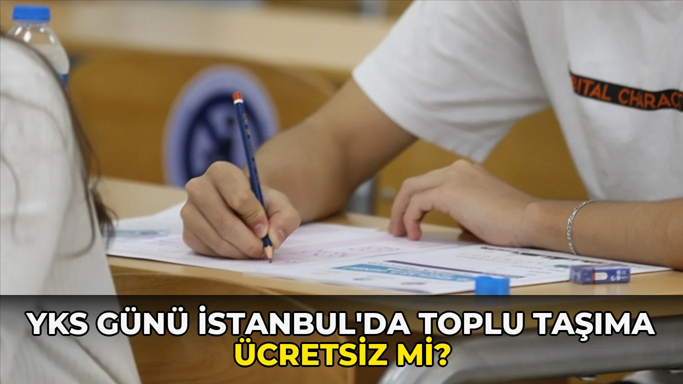Yks Günü İstanbul'da toplu Taşıma Ücretsiz mi?