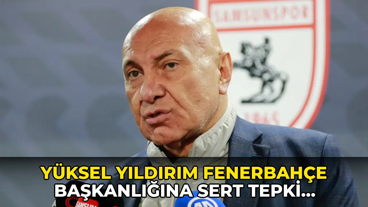 Yüksel Yıldırım Fenerbahçe başkanlığına sert tepki gösterdi!