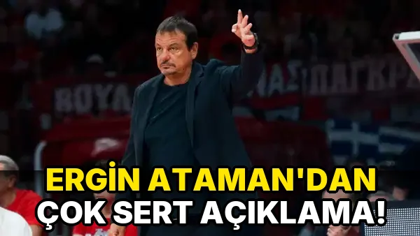 Ergin Ataman'dan çok Sert Açıklama!