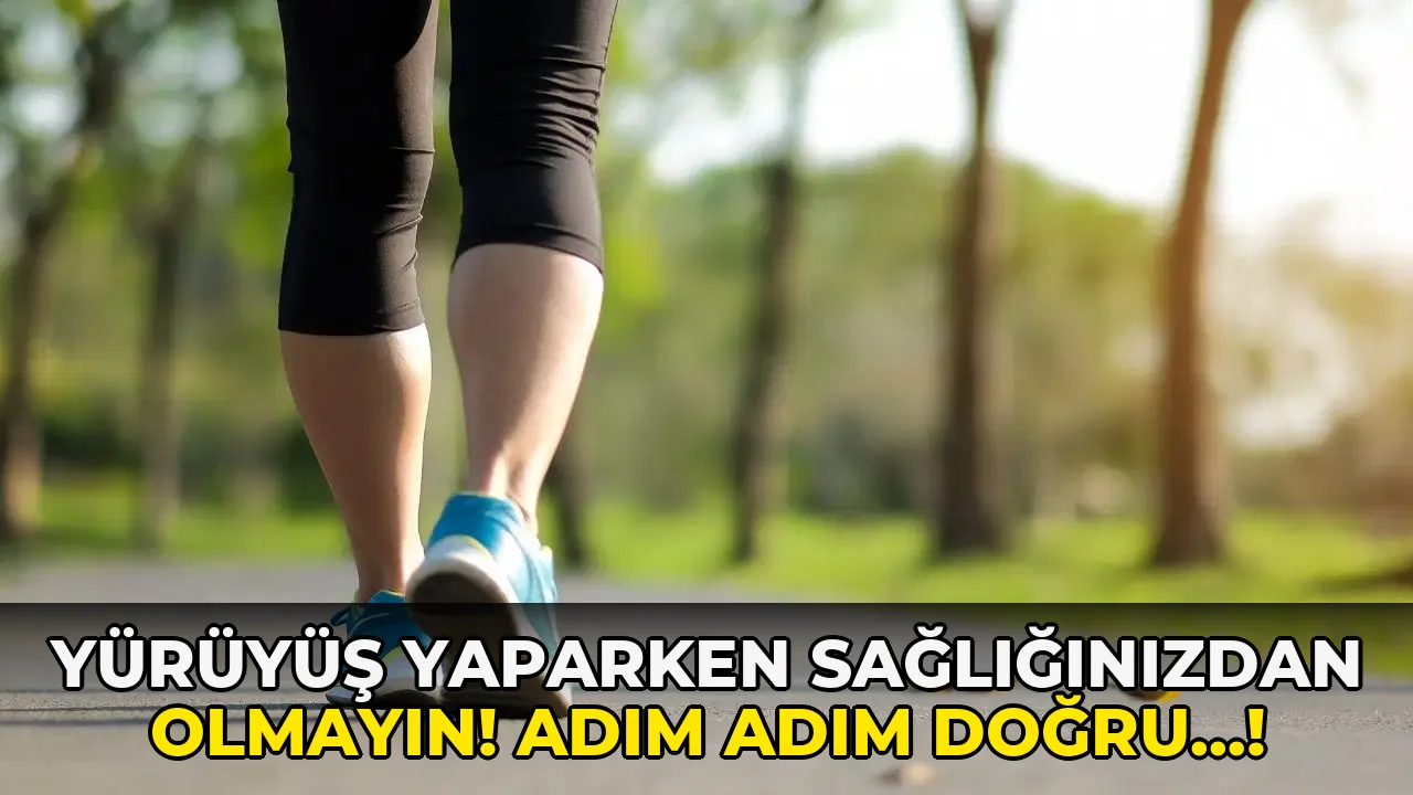 Yürüyüş Yaparken Sağlığınızdan Olmayın! Adım Adım Doğru…!