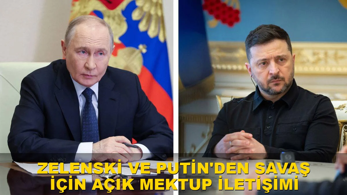 Zelenski ve Putin'den Savaş İçin Açık Mektup İletişimi