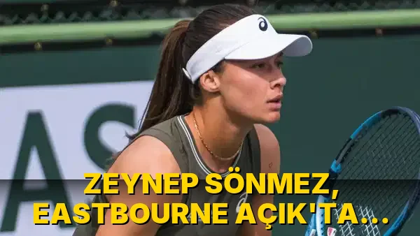 Zeynep Sönmez, Eastbourne Açık'ta 2. tura…!