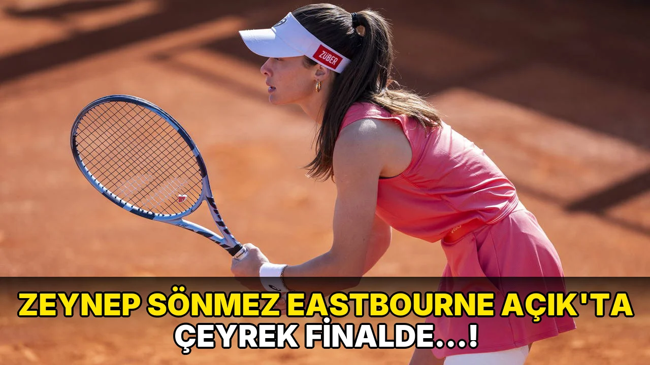 Zeynep Sönmez Eastbourne Açık'ta Çeyrek Finalde…!