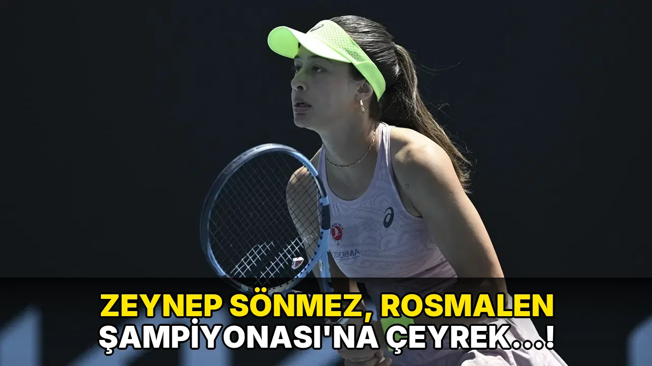 Zeynep Sönmez, Rosmalen Şampiyonası'na çeyrek…!