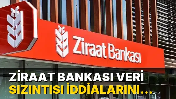Ziraat Bankası Veri Sızıntısı İddialarını yalanladı!