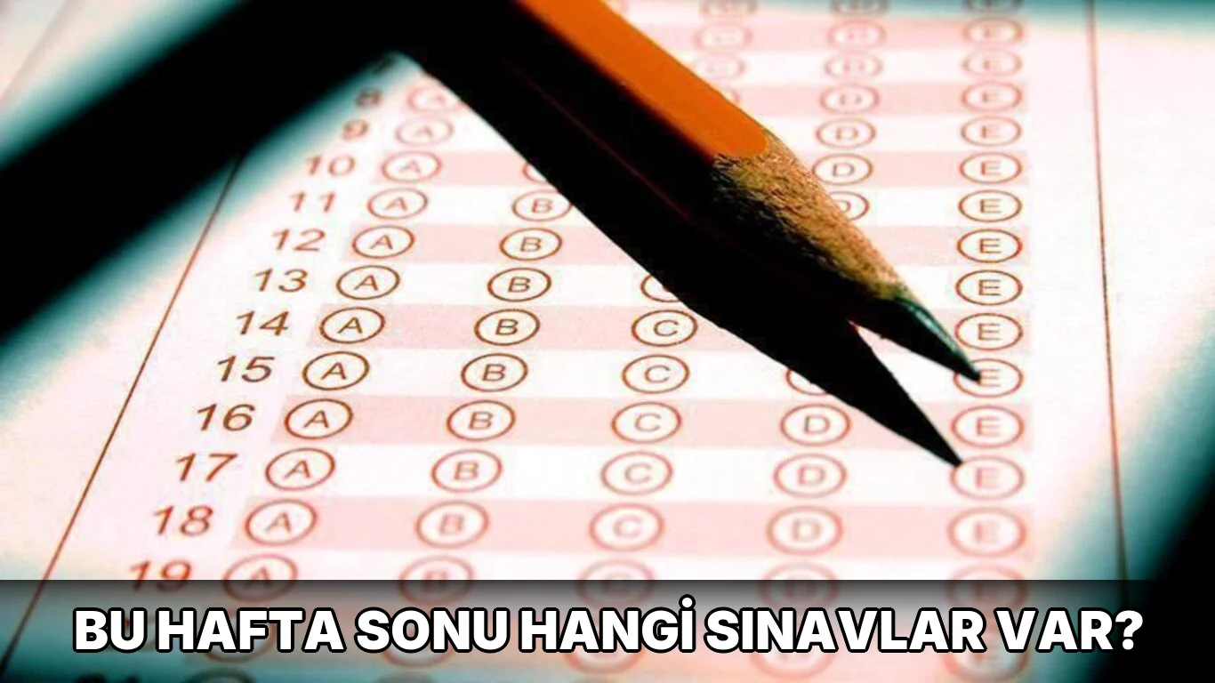 Bu Hafta Sonu hangi sınavlar var?