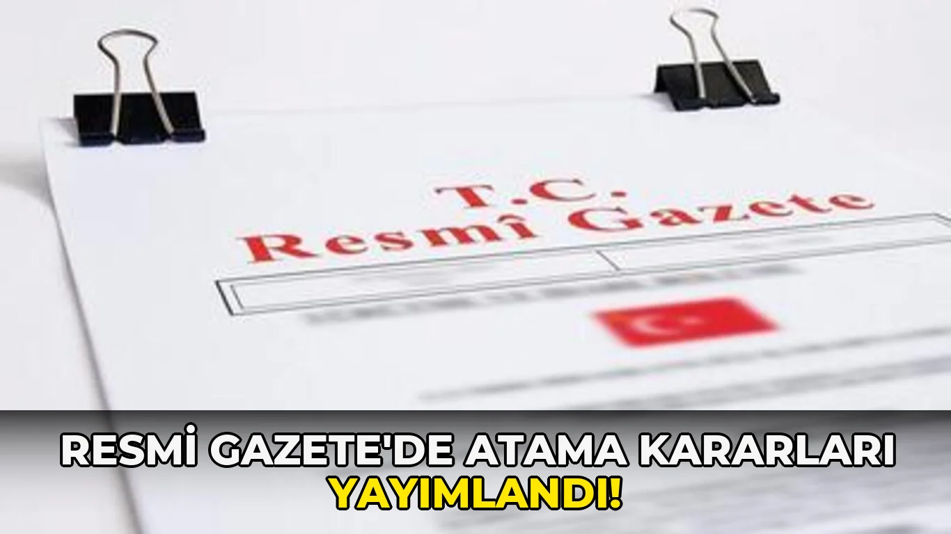 Resmi Gazete'de atama Kararları Yayımlandı!