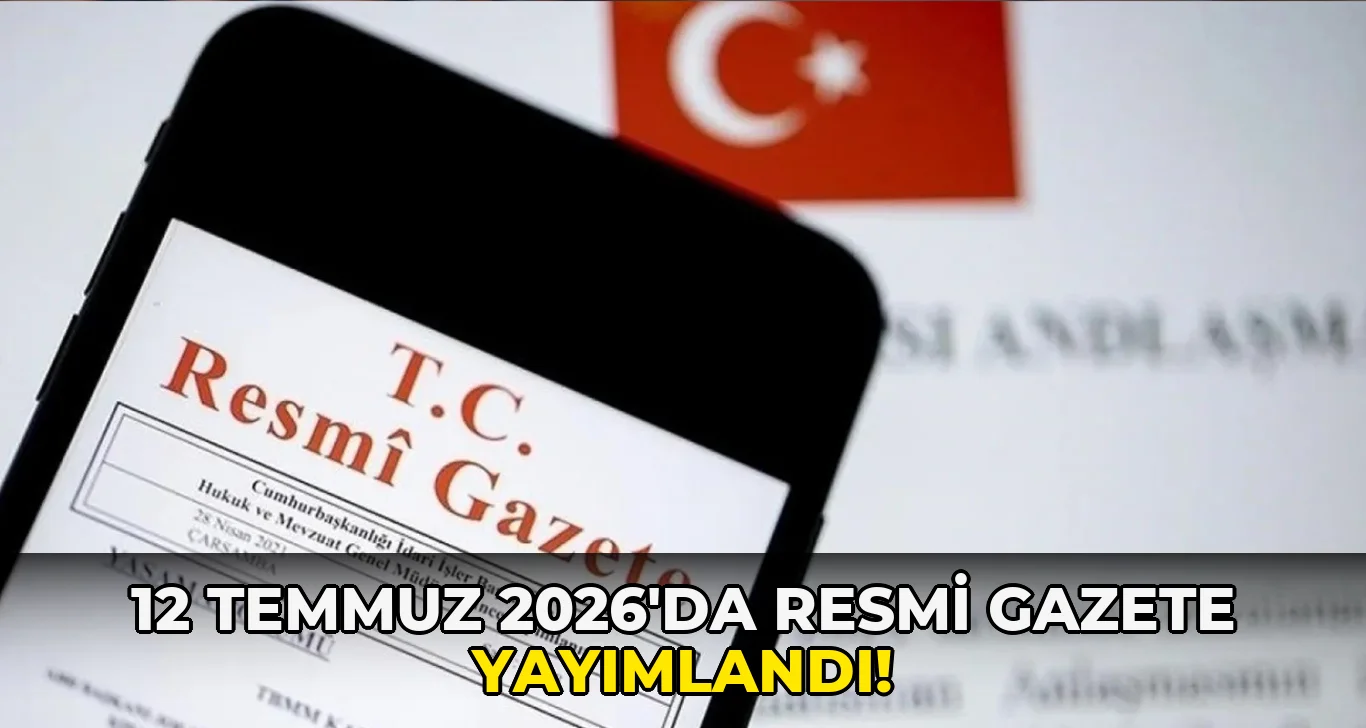 12 Temmuz 2026'da Resmi Gazete Yayımlandı!