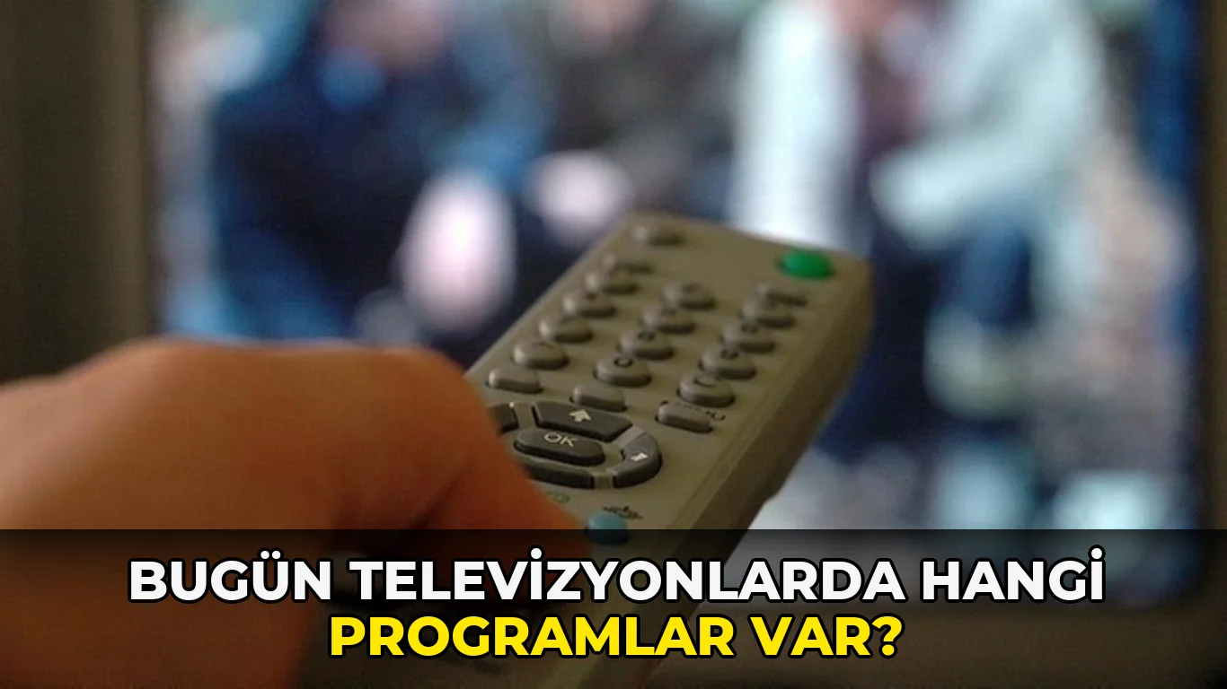 Bugün Televizyonlarda hangi programlar var?