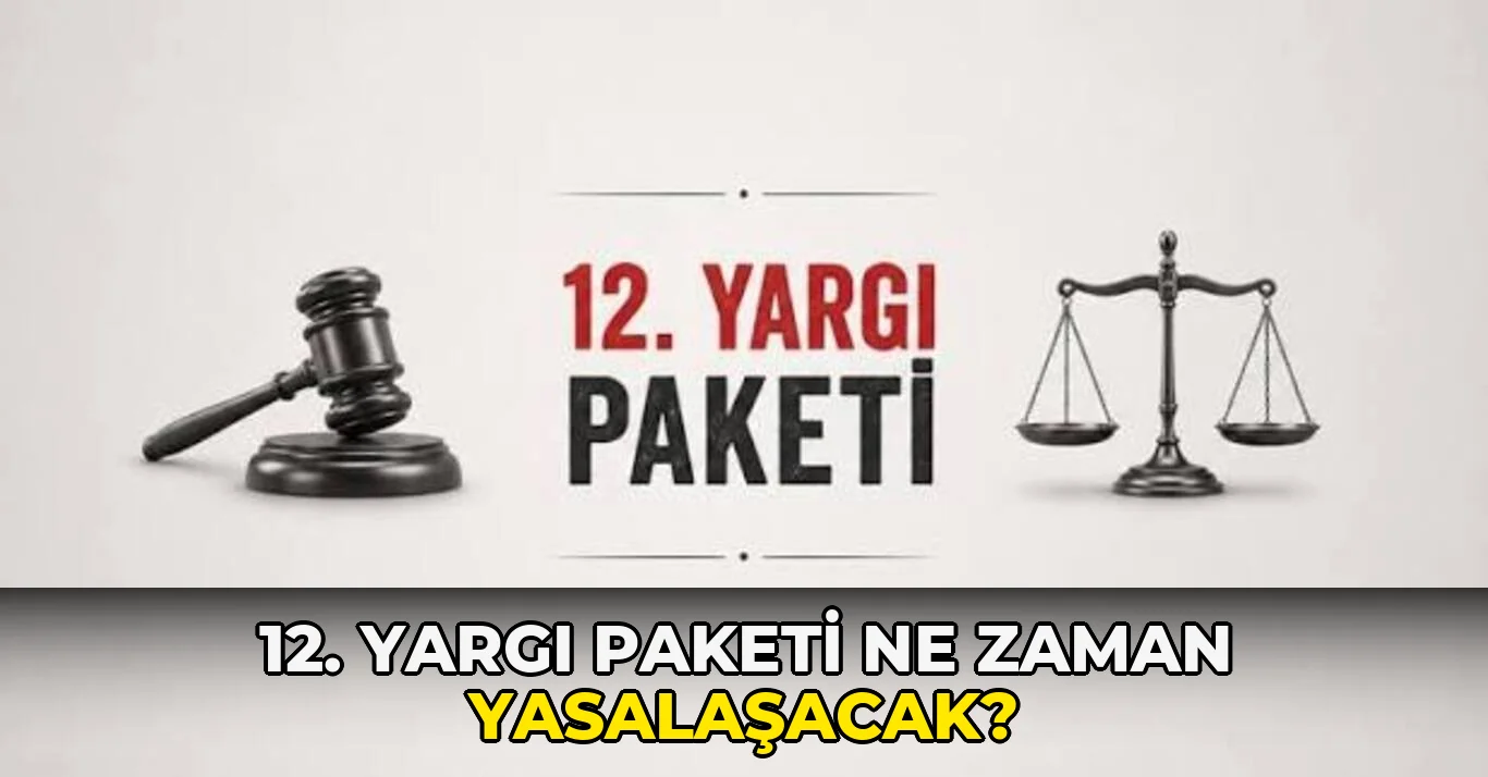 12. Yargı Paketi ne zaman yasalaşacak?