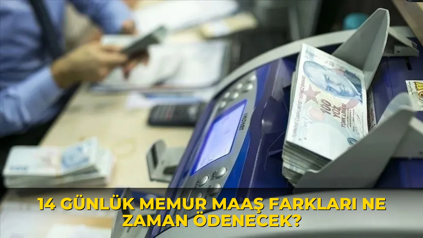14 Günlük Memur Maaş Farkları ne zaman ödenecek?