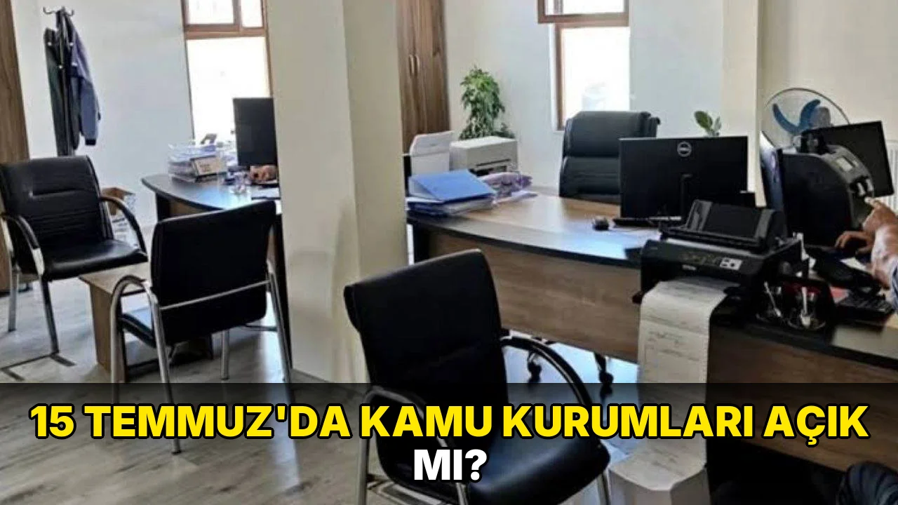 15 Temmuz'da kamu Kurumları Açık mı?