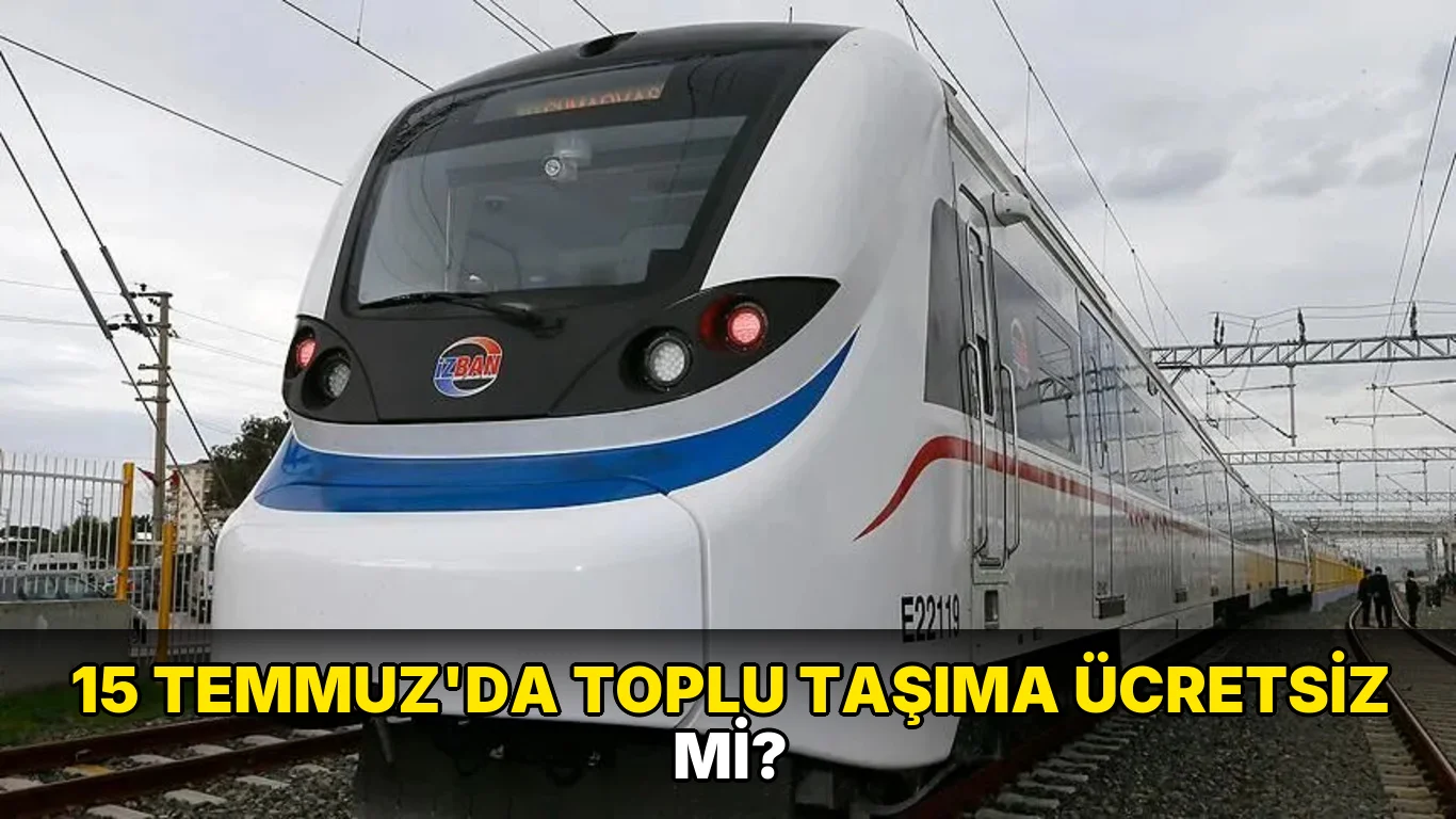 15 Temmuz'da toplu Taşıma Ücretsiz mi?