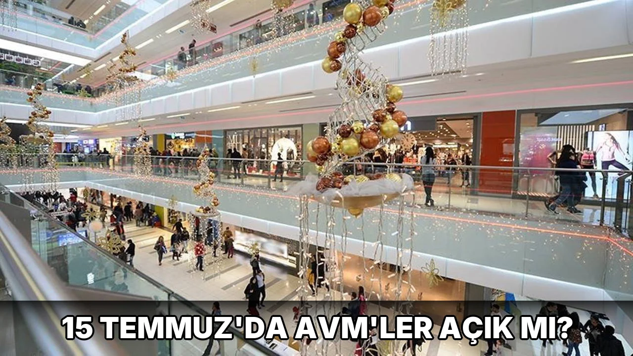 15 Temmuz'da AVM'ler Açık mı?