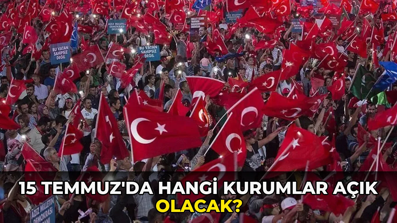 15 Temmuz'da hangi Kurumlar Açık olacak?
