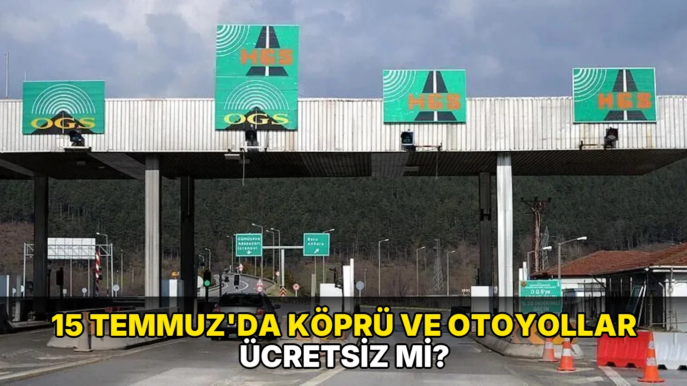 15 Temmuz'da köprü ve otoyollar ücretsiz mi?