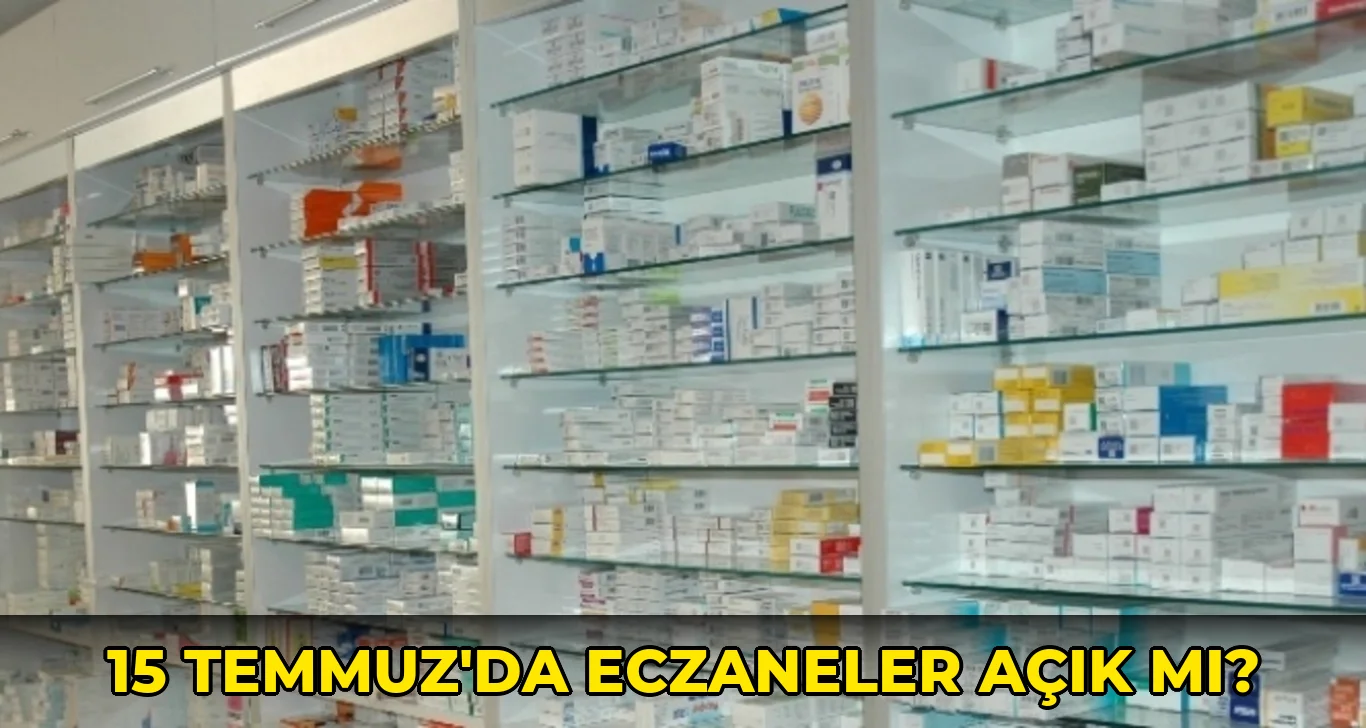 15 Temmuz'da eczaneler açık mı?