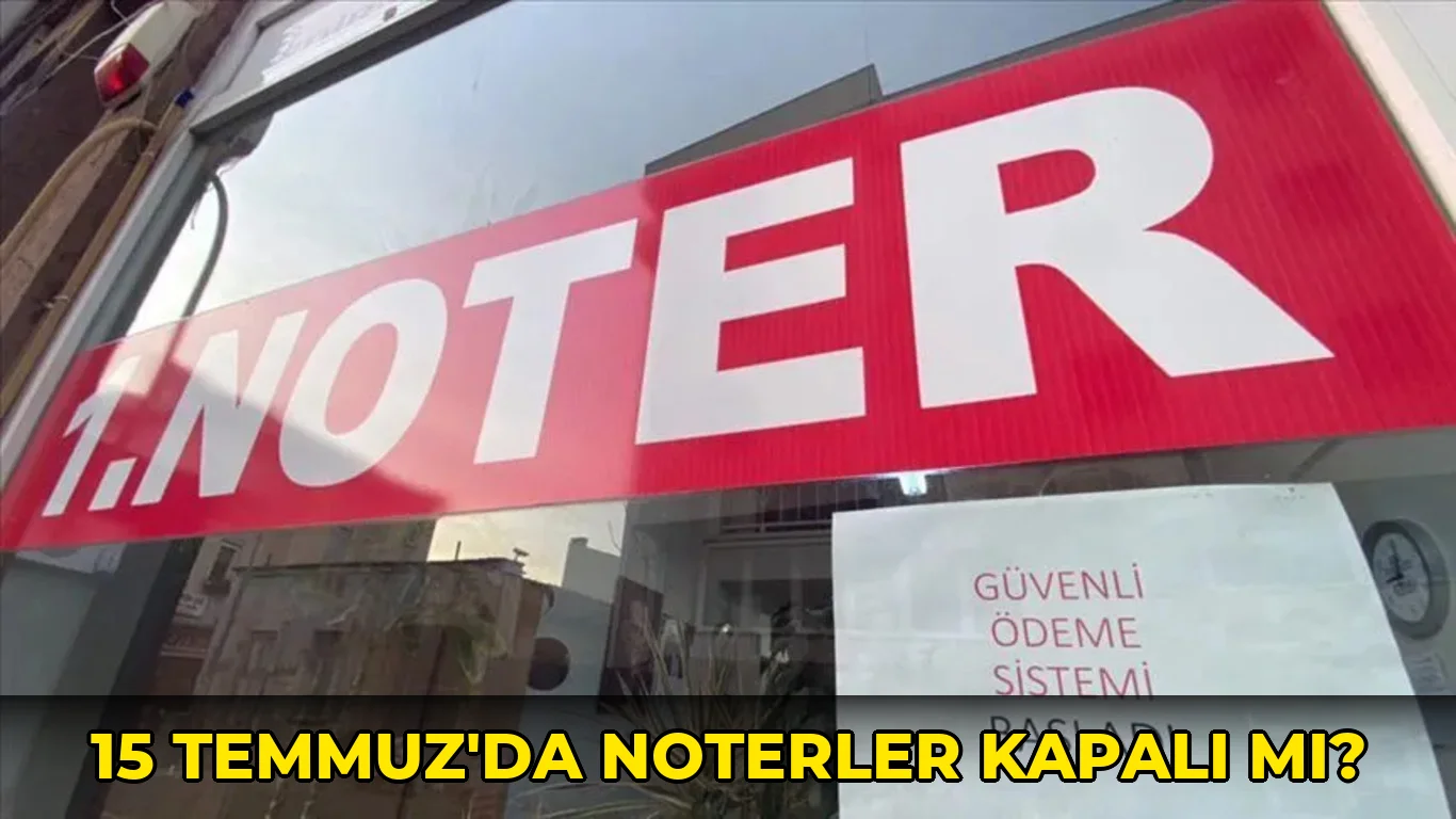 15 Temmuz'da noterler kapalı mı?