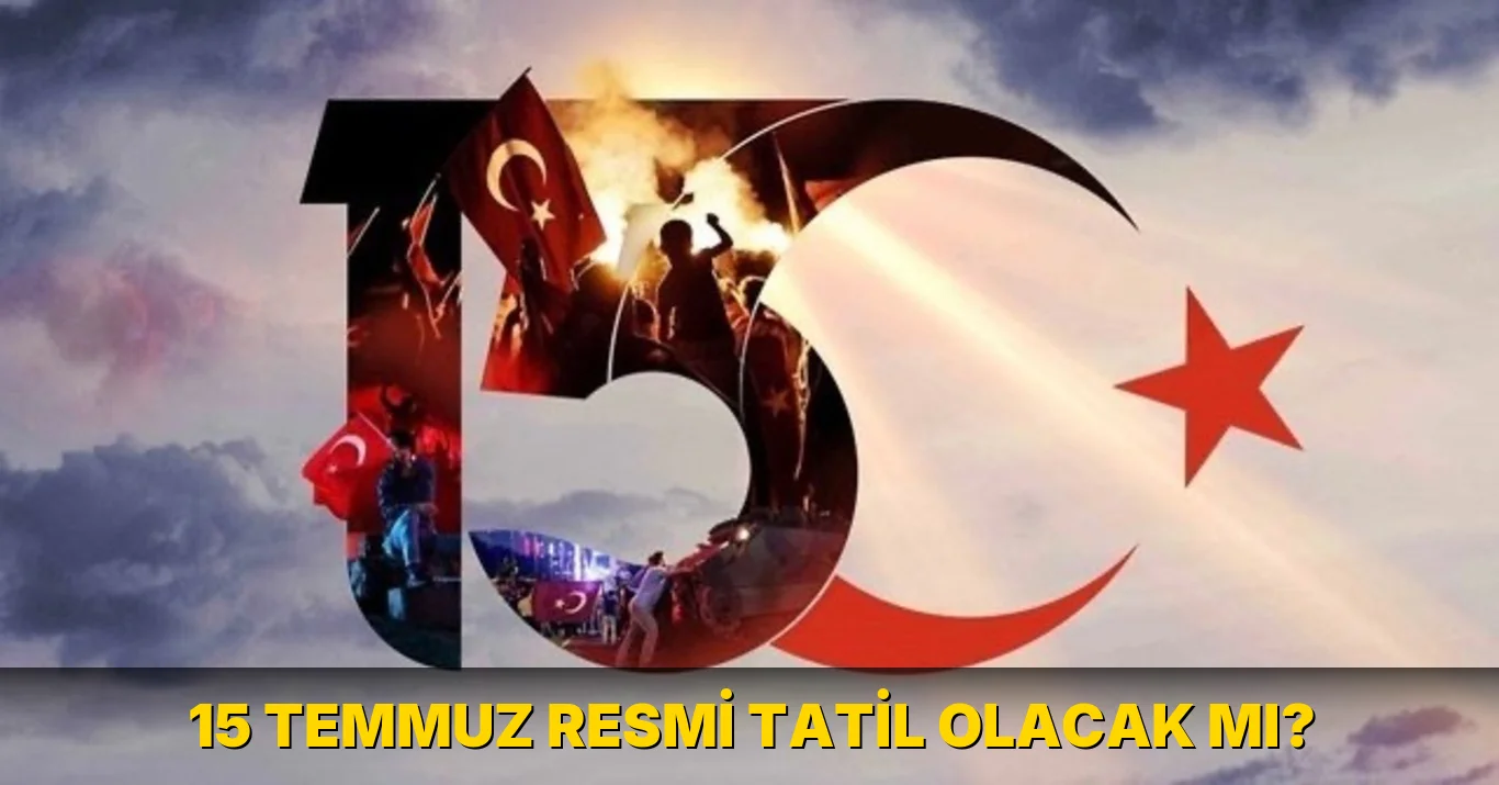 15 Temmuz Resmi Tatil olacak mı?