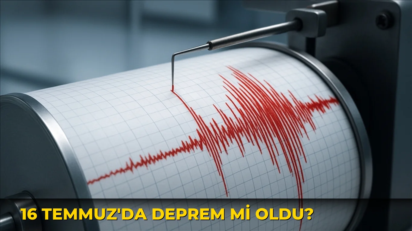 16 Temmuz'da deprem mi oldu?