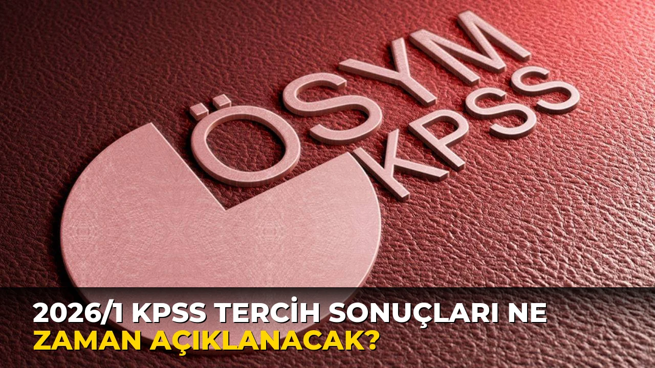 2026/1 KPSS tercih sonuçları ne zaman açıklanacak?