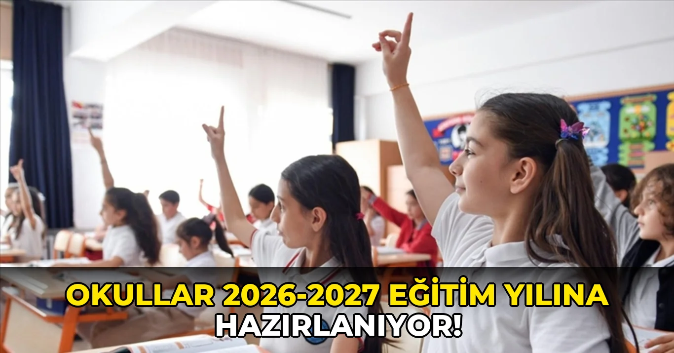 Okullar 2026-2027 Eğitim Yılına Hazırlanıyor!
