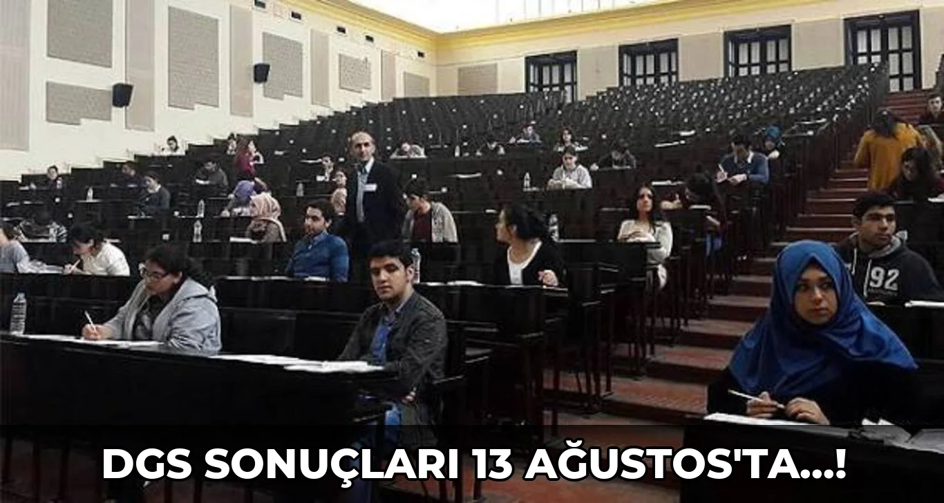 Dgs sonuçları 13 Ağustos'ta…!