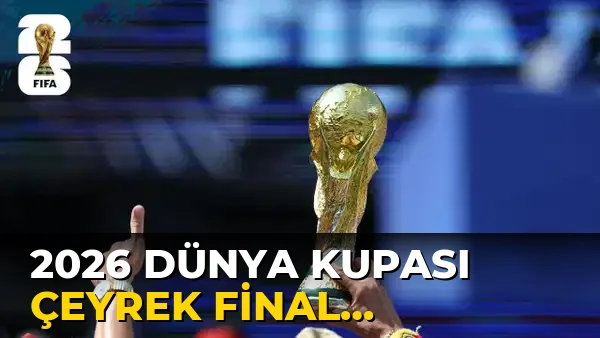 2026 Dünya Kupası Çeyrek final Heyecanı Başladı!