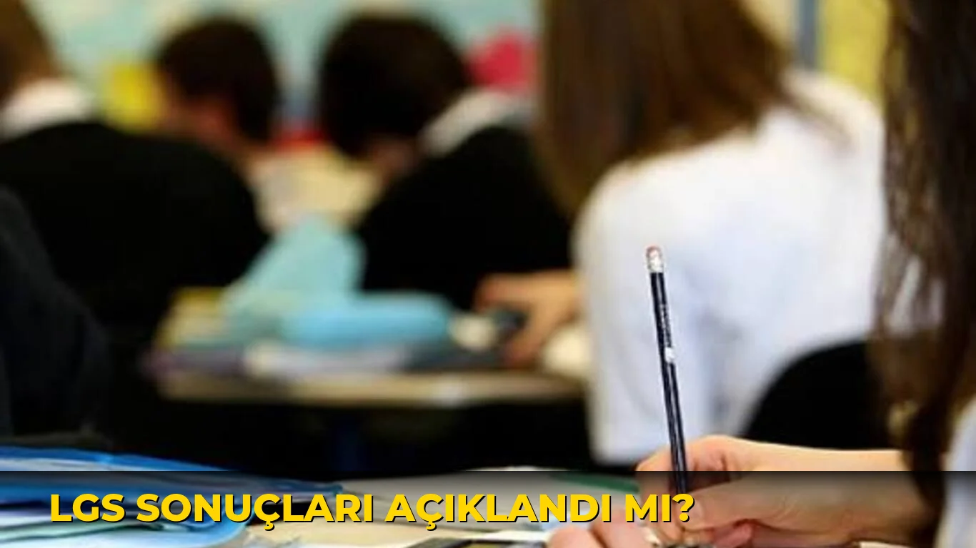 Lgs sonuçları açıklandı mı?