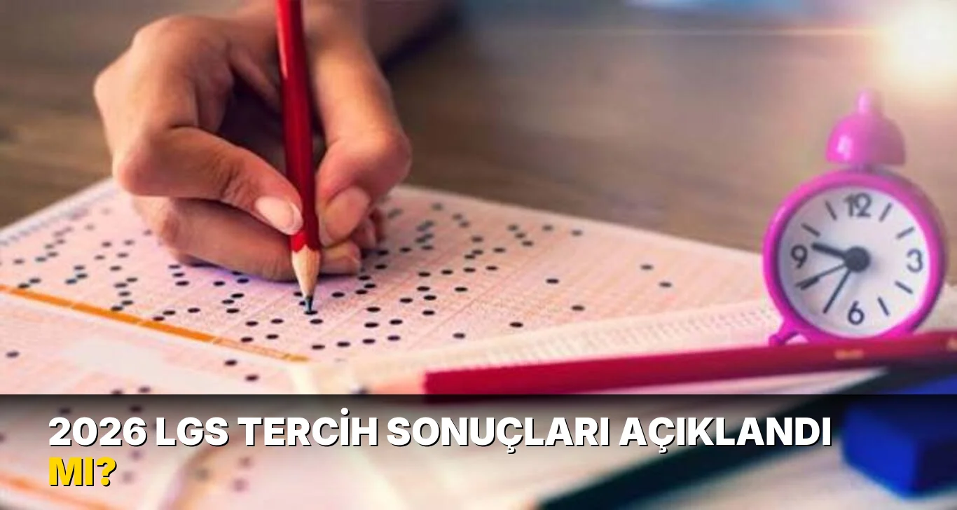 2026 LGS tercih sonuçları açıklandı mı?