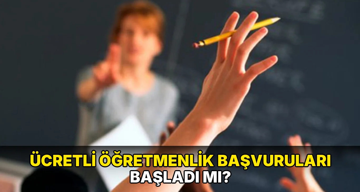 Ücretli Öğretmenlik Başvuruları Başladı mı?
