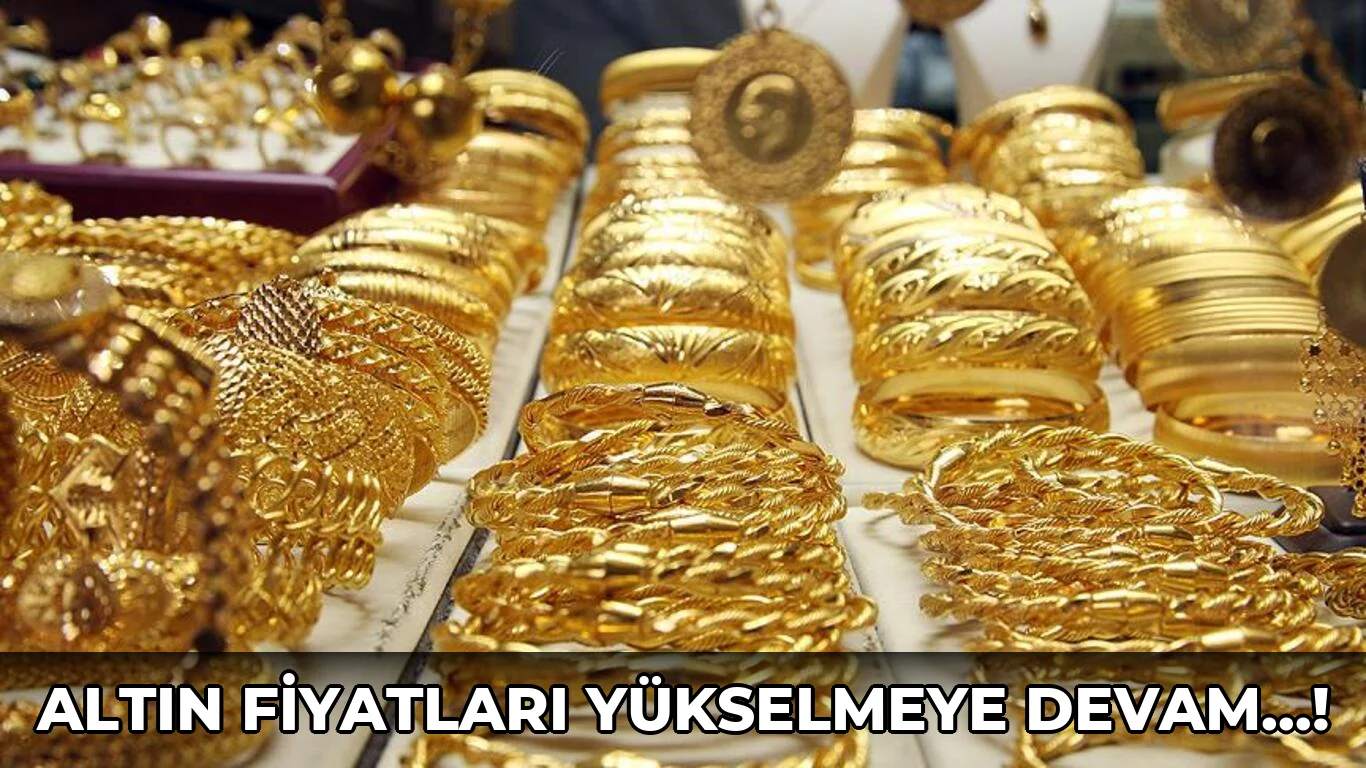 Altın fiyatları yükselmeye Devam…!
