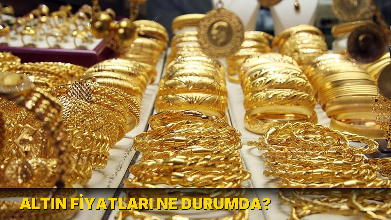 Altın fiyatları ne durumda?