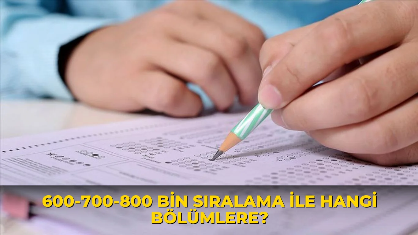 600-700-800 Bin Sıralama ile hangi bölümlere?