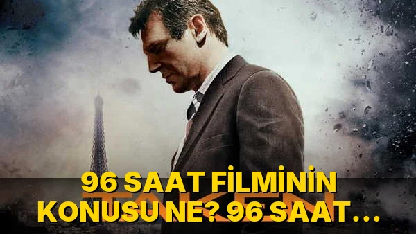96 Saat Filminin Konusu ne? 96 Saat Filminin…!